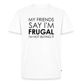My Friends Say I'm Frugal - Männer Premium Bio T-Shirt - Weiß - Vorne - Nico (187cm)