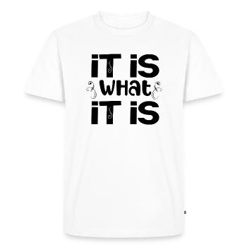 it is what it is - Men's Premium Organic T-Shirt - white - Front - Nico (187cm)