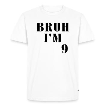 BRUH I'M 9 - Men's Premium Organic T-Shirt - white - Front - Nico (187cm)
