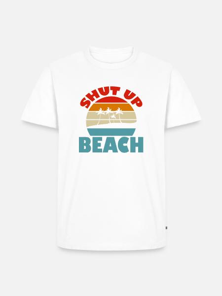 Shut Up Beach - Männer Premium Bio T-Shirt - Weiß