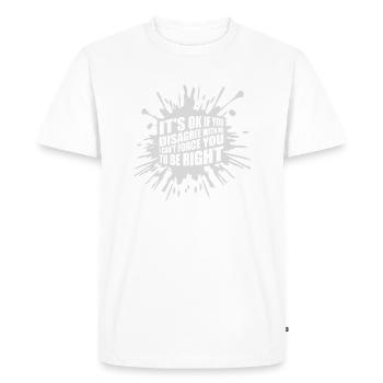 you disagree with me - Men's Premium Organic T-Shirt - white - Front - Nico (187cm)