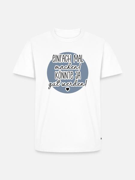 Einfach mal machen - Männer Premium Bio T-Shirt - Weiß
