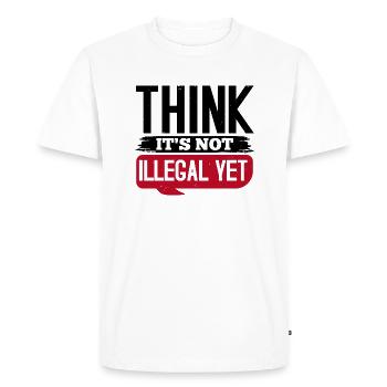 PENSEZ QUE CE N’EST PAS ENCORE ILLÉGAL - T-shirt Premium bio Homme - blanc - Devant - Nico (187cm)