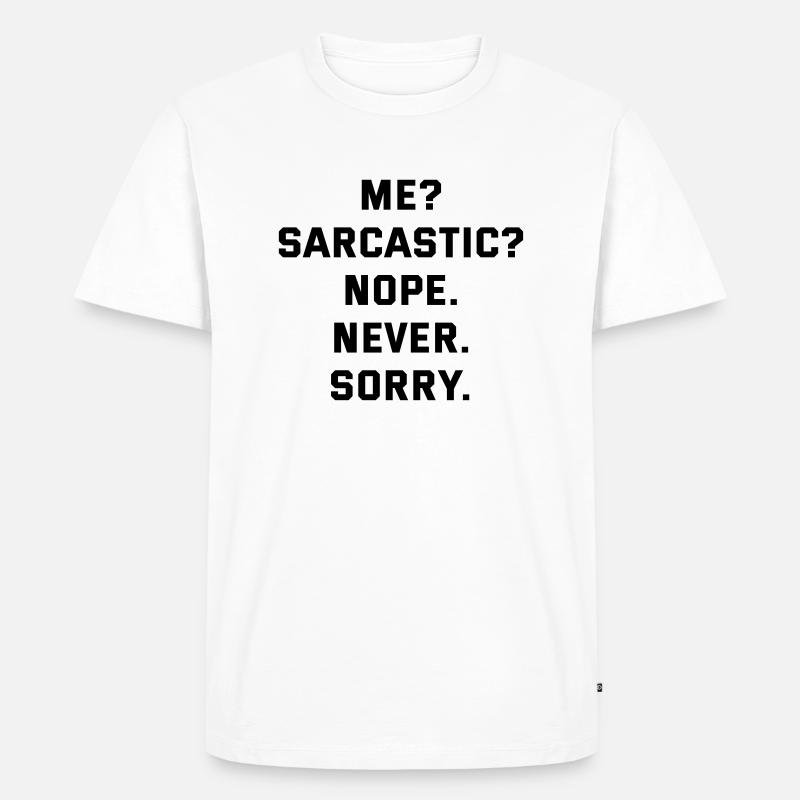 Me sarcastic never - Männer Premium Bio T-Shirt - Weiß