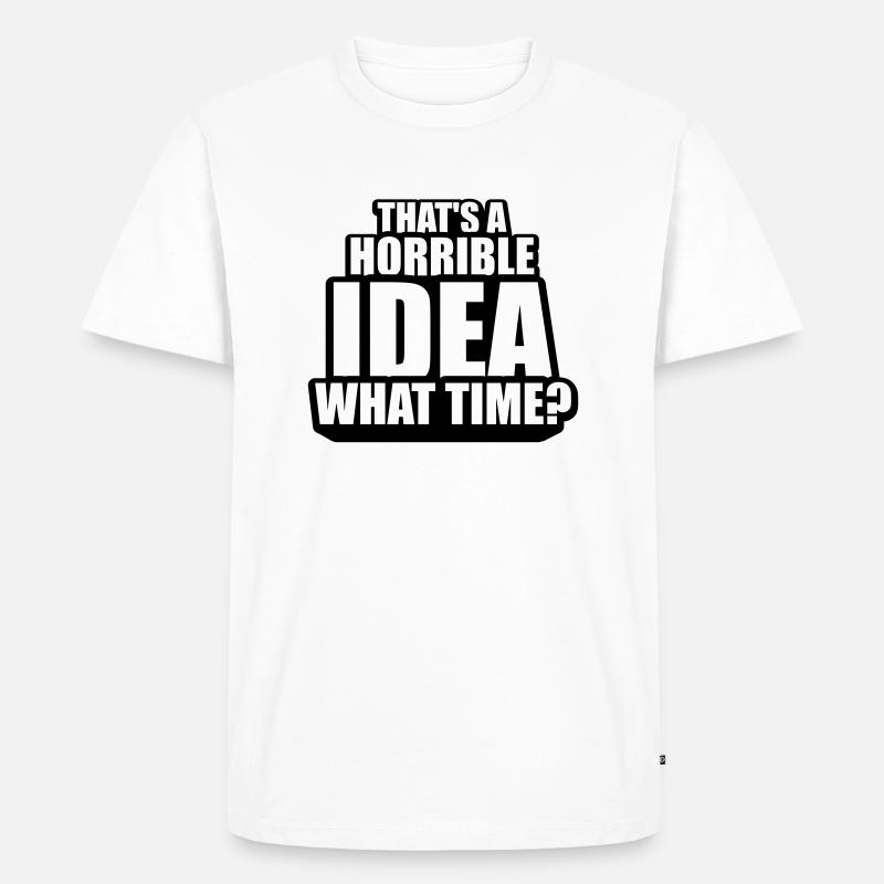 Thats a horrible Idea - Männer Premium Bio T-Shirt - Weiß