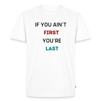 IF YOU AIN'T FIRST YOU'RE LAST - Men's Premium Organic T-Shirt - white - Front - Nico (187cm)