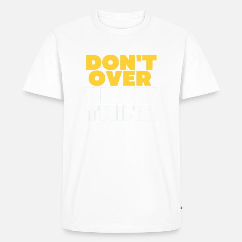 Don't over think - Männer Premium Bio T-Shirt - Weiß