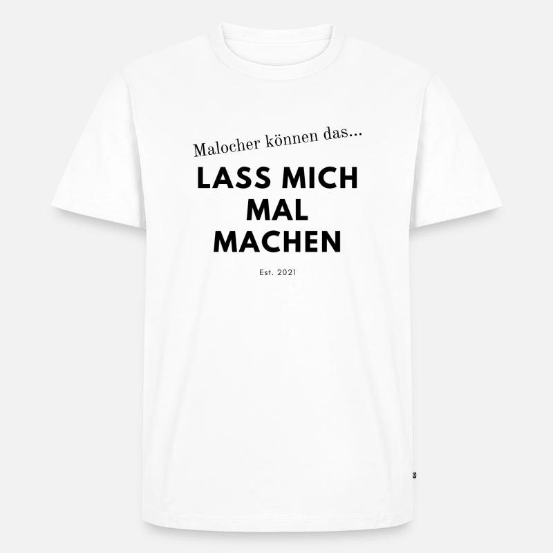 Malocher Spruch - Männer Premium Bio T-Shirt - Weiß