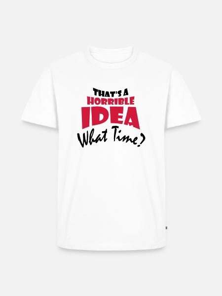 Thats a horrible Idea - Men's Premium Organic T-Shirt - white