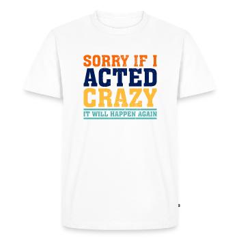 Désolé si j’ai agi de manière folle, cela se reproduira - T-shirt Premium bio Homme - blanc - Devant - Nico (187cm)