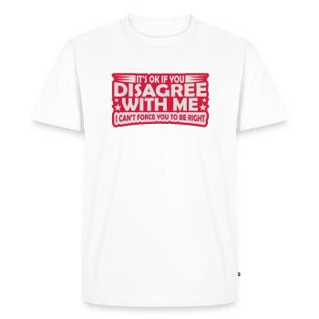 you disagree with me - Men's Premium Organic T-Shirt - white - Front - Nico (187cm)