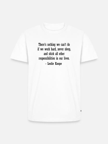 Leslie Knope citation - nouveauté Parcs et loisirs - T-shirt Premium bio Homme - blanc