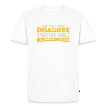 you disagree with me - Men's Premium Organic T-Shirt - white - Front - Nico (187cm)