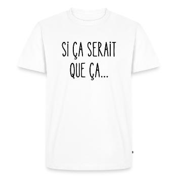 si ça serait que ça - T-shirt Premium bio Homme - blanc - Devant - Nico (187cm)