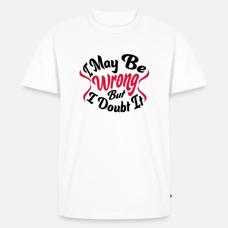 I may be wrong - Männer Premium Bio T-Shirt - Weiß