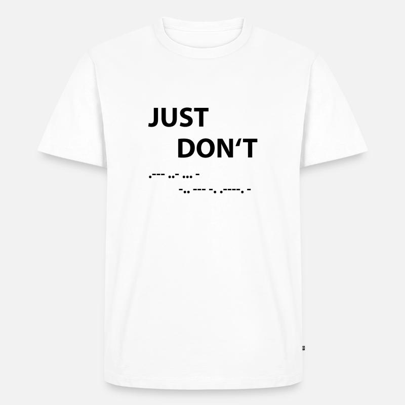 Just don't - Morse Code - Men's Premium Organic T-Shirt - white