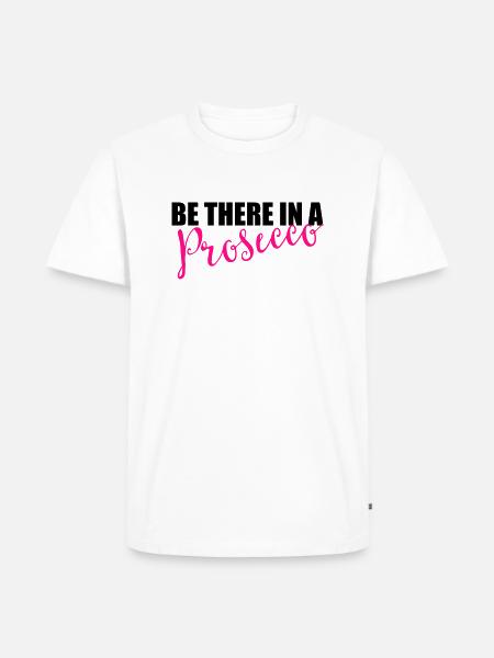 Be there in a prosecco - Men's Premium Organic T-Shirt - white