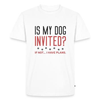 Is My Dog Invited If Not I Have Plans - Men's Premium Organic T-Shirt - white - Front - Nico (187cm)