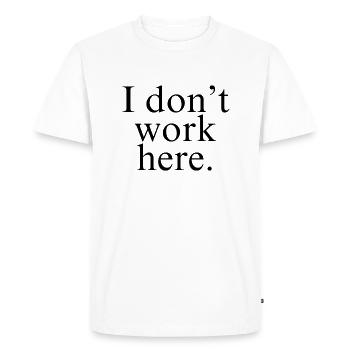 I Don't Work Here shirt - Men's Premium Organic T-Shirt - white - Front - Nico (187cm)