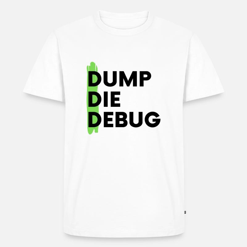 Dump Die Debug Coding Programmieren - Männer Premium Bio T-Shirt - Weiß