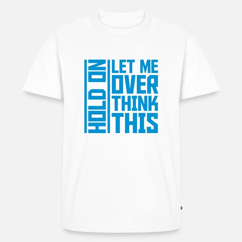 Let me overthink this - Männer Premium Bio T-Shirt - Weiß