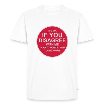 you disagree with me - Men's Premium Organic T-Shirt - white - Front - Nico (187cm)
