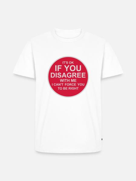 you disagree with me - Men's Premium Organic T-Shirt - white