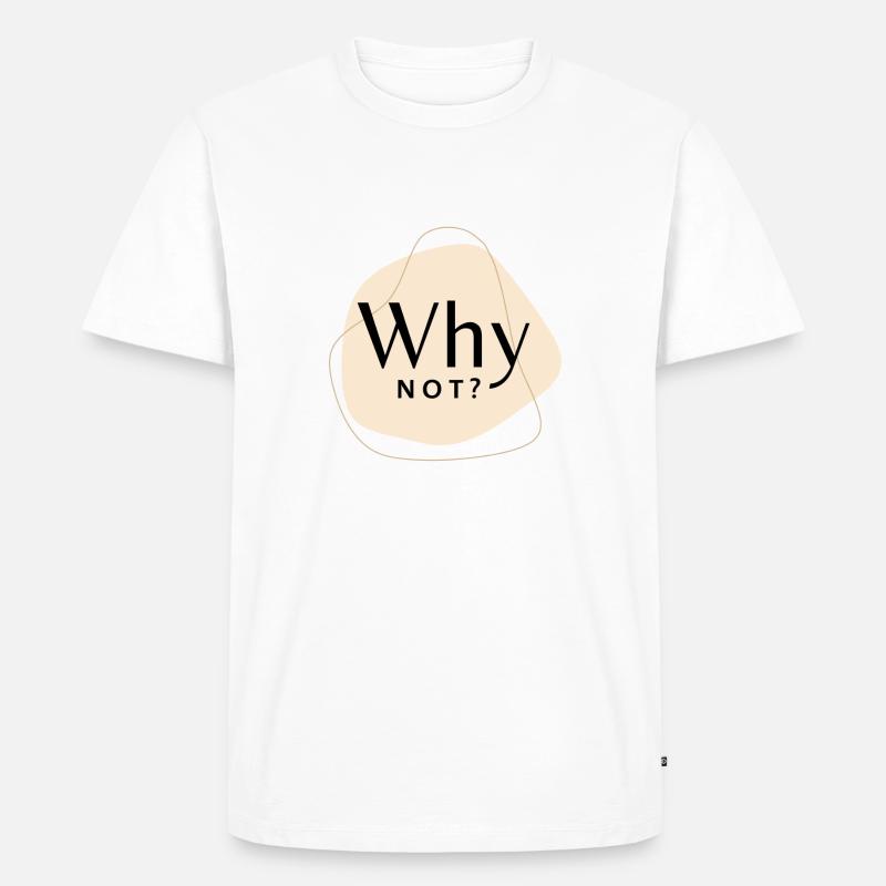 Why not? - Männer Premium Bio T-Shirt - Weiß
