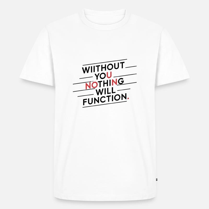 Ohne dich wird nichts funktionieren - Männer Premium Bio T-Shirt - Weiß