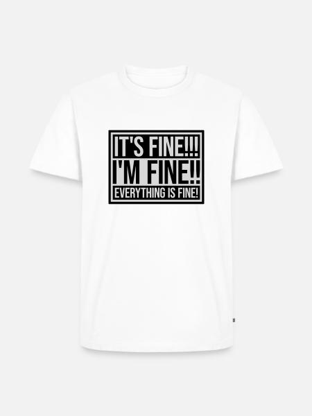 everything is fine quote - Men's Premium Organic T-Shirt - white