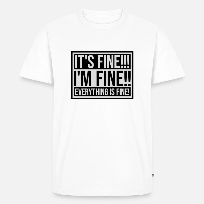 everything is fine Zitat - Männer Premium Bio T-Shirt - Weiß
