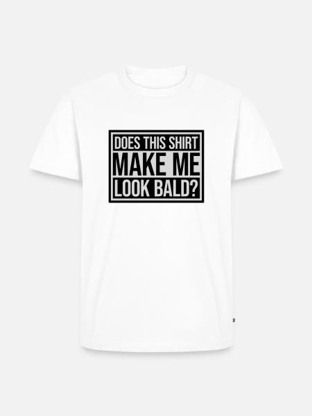look bald shirt quote - Men's Premium Organic T-Shirt - white