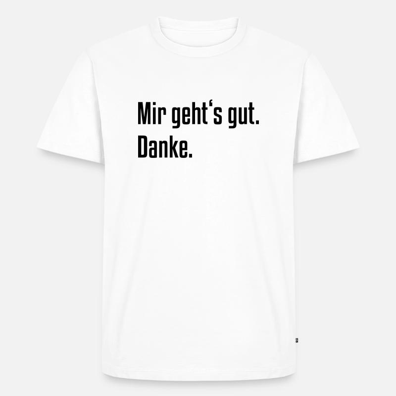Mir geht's gut. Danke. - Männer Premium Bio T-Shirt - Weiß