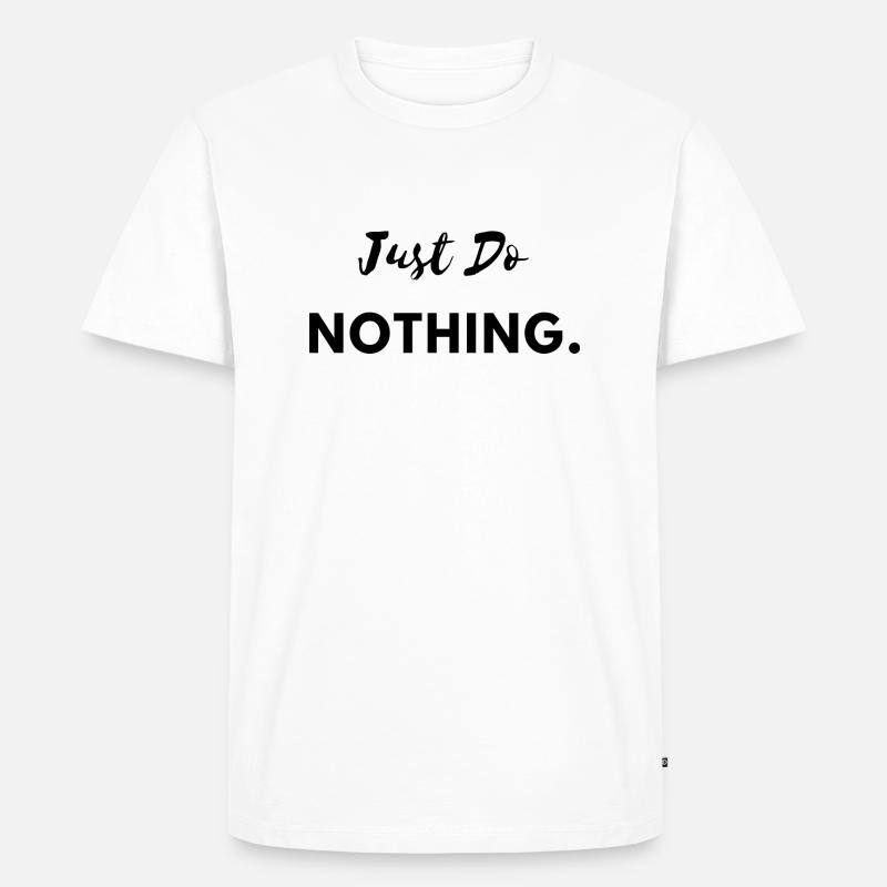 Just Do Nothing - Männer Premium Bio T-Shirt - Weiß