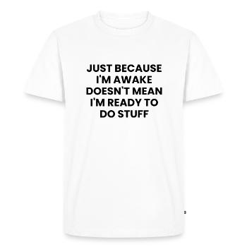 Ce n’est pas parce que je suis éveillé que je suis prêt - T-shirt Premium bio Homme - blanc - Devant - Nico (187cm)
