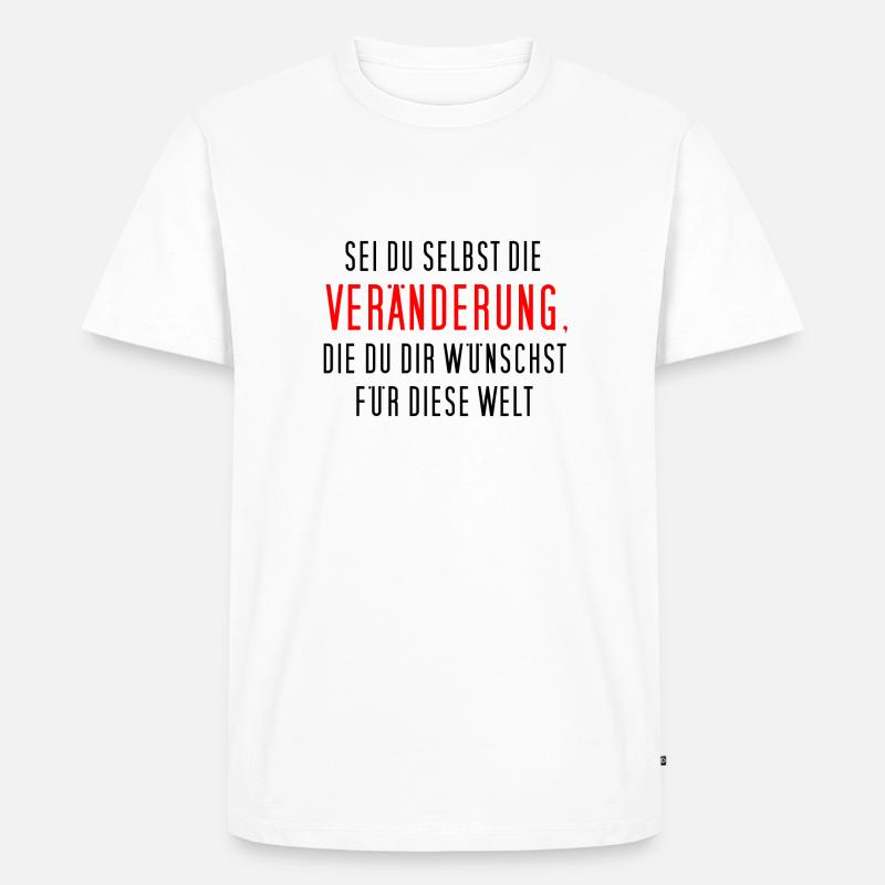 Sei du selbst die Veränderung, die du dir ... - Männer Premium Bio T-Shirt - Weiß