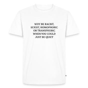 pourquoi être raciste sexiste homophobe ou transphobe - T-shirt Premium bio Homme - blanc - Devant - Nico (187cm)