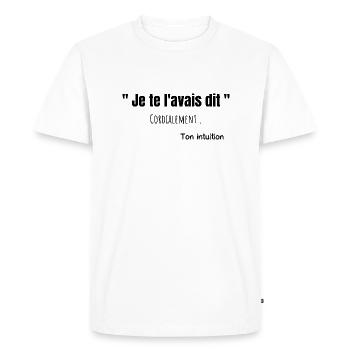 Je te l'avais dit ton intuition humour citation - T-shirt Premium bio Homme - blanc - Devant - Nico (187cm)