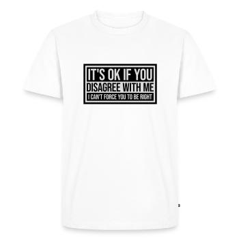 you disagree with me - Men's Premium Organic T-Shirt - white - Front - Nico (187cm)