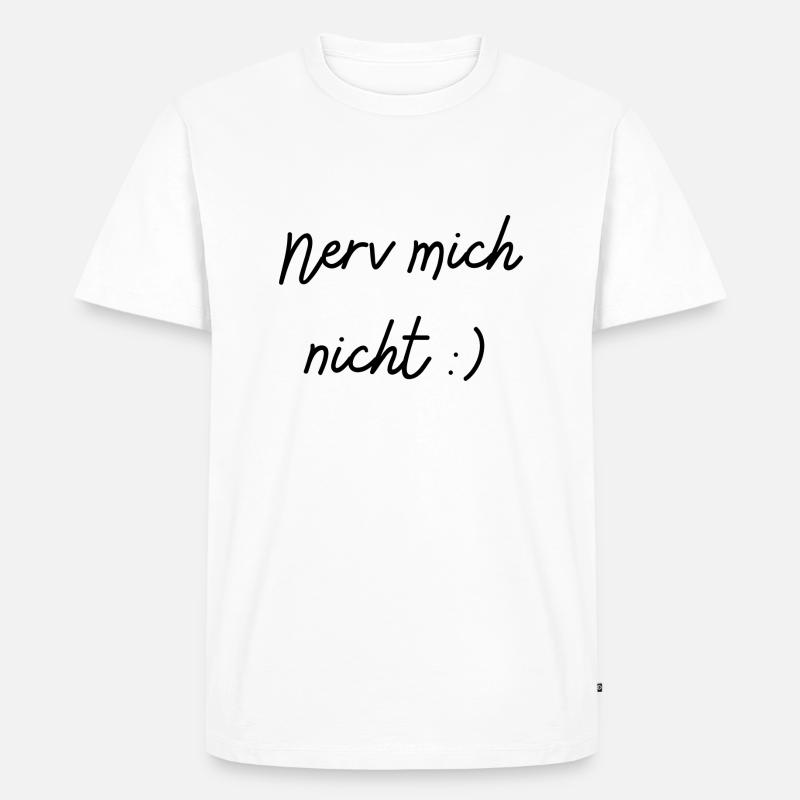 Nerv mich nicht - Männer Premium Bio T-Shirt - Weiß