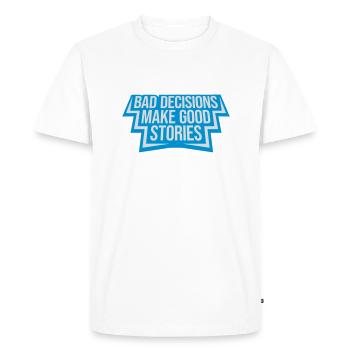 bad decisions great stories - Men's Premium Organic T-Shirt - white - Front - Nico (187cm)