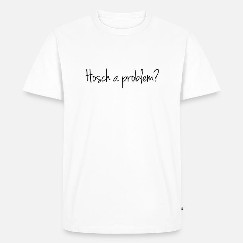 Hosch a problem? - Männer Premium Bio T-Shirt - Weiß