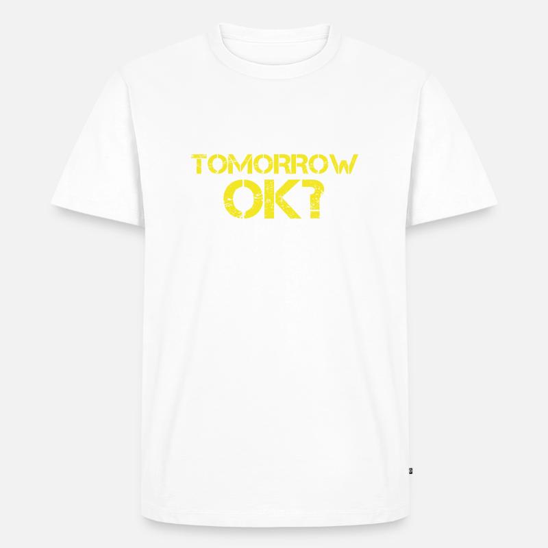 Tomorrow ok? - Männer Premium Bio T-Shirt - Weiß