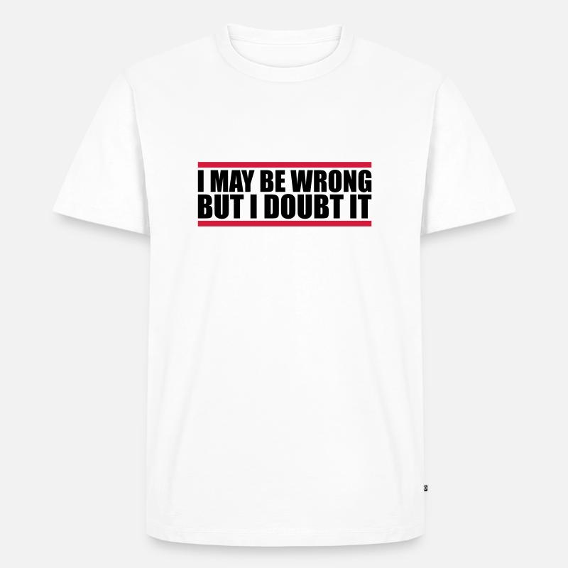 I may be wrong - Männer Premium Bio T-Shirt - Weiß