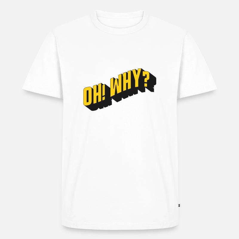 OH! WHY? – Retro Textdesign - Männer Premium Bio T-Shirt - Weiß