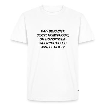 Why be racist, sexist, homophobic, or transphobic - Men's Premium Organic T-Shirt - white - Front - Nico (187cm)