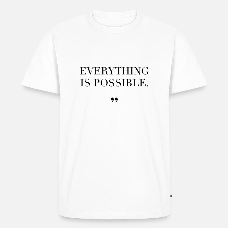 Everything Is Possible Spruch Geschenkidee - Männer Premium Bio T-Shirt - Weiß