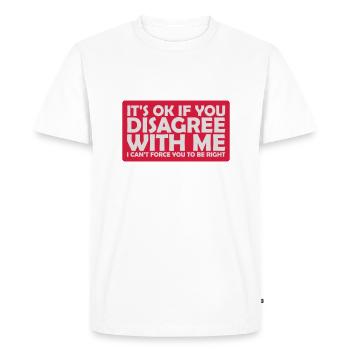 you disagree with me - Men's Premium Organic T-Shirt - white - Front - Nico (187cm)