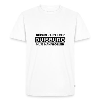 Everyone can do Berlin, Duisburg you have to want - Men's Premium Organic T-Shirt - white - Front - Nico (187cm)