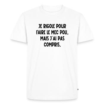 je rigole pour faire le mec poli - T-shirt Premium bio Homme - blanc - Devant - Nico (187cm)